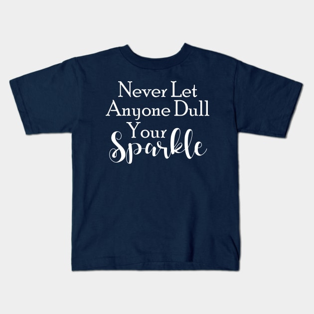 Never Let Anyone Dull Your Sparkle Kids T-Shirt by printalpha-art